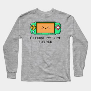 I'd Pause my Game for You Long Sleeve T-Shirt